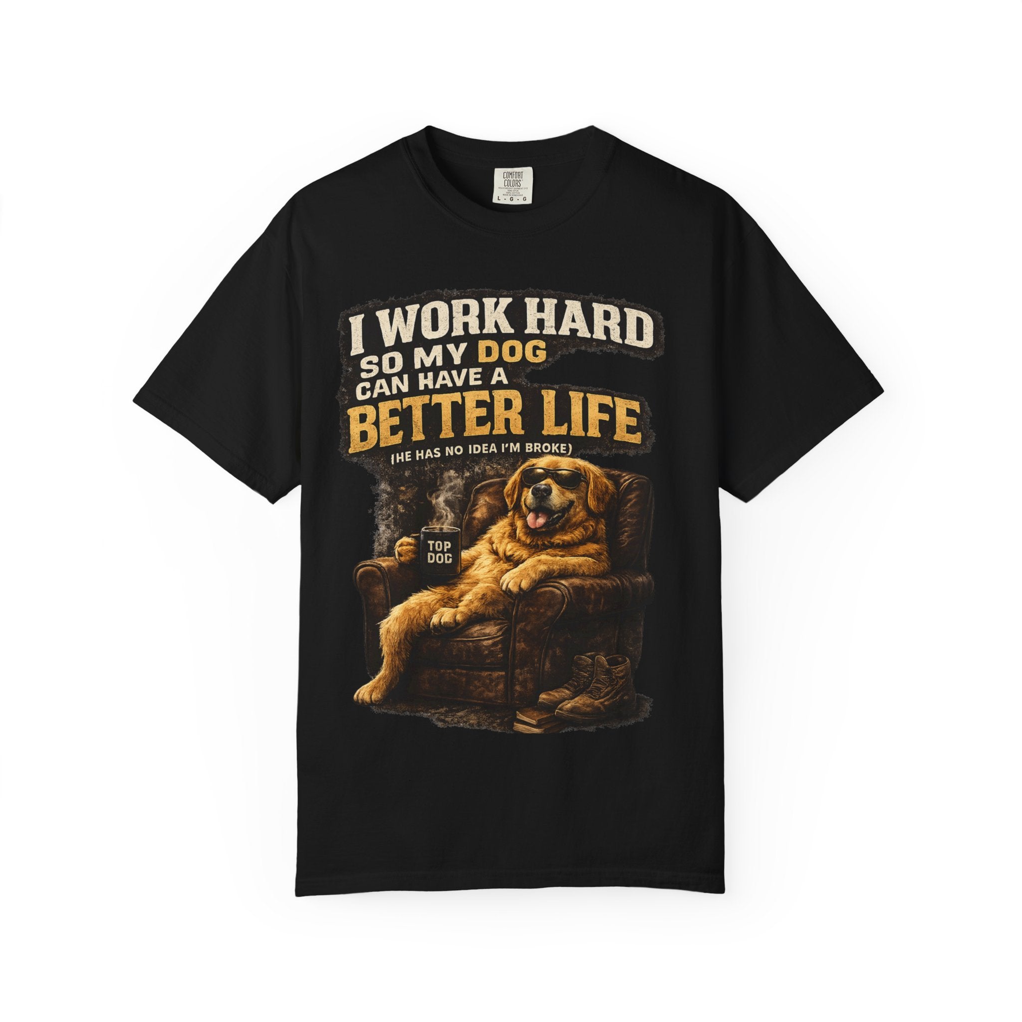 Dog Lover T‑Shirt – "I Work Hard So My Dog Can Have a Better Life" Graphic Tee