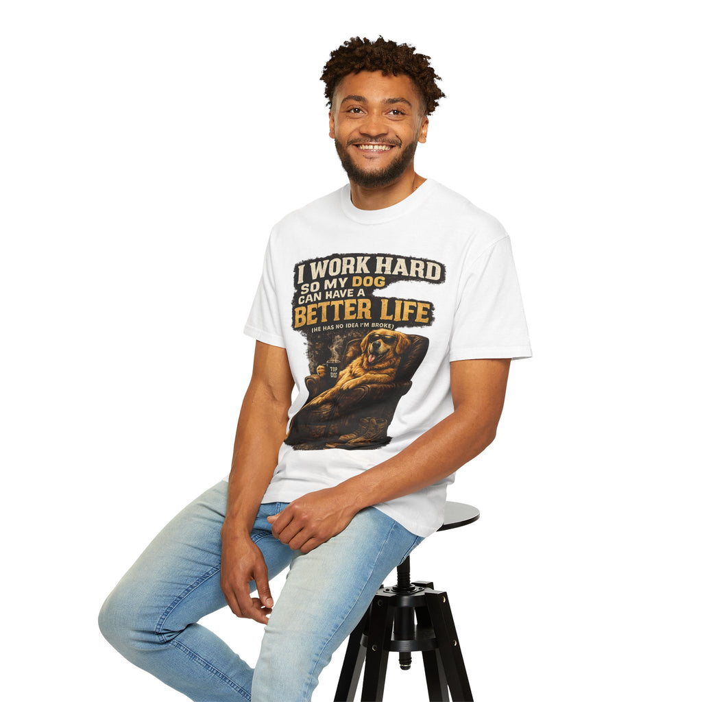 COLD HALO PETS |— "I Work Hard So My Dog Can Have A Better Life" funny Dog Lover Graphic Tee