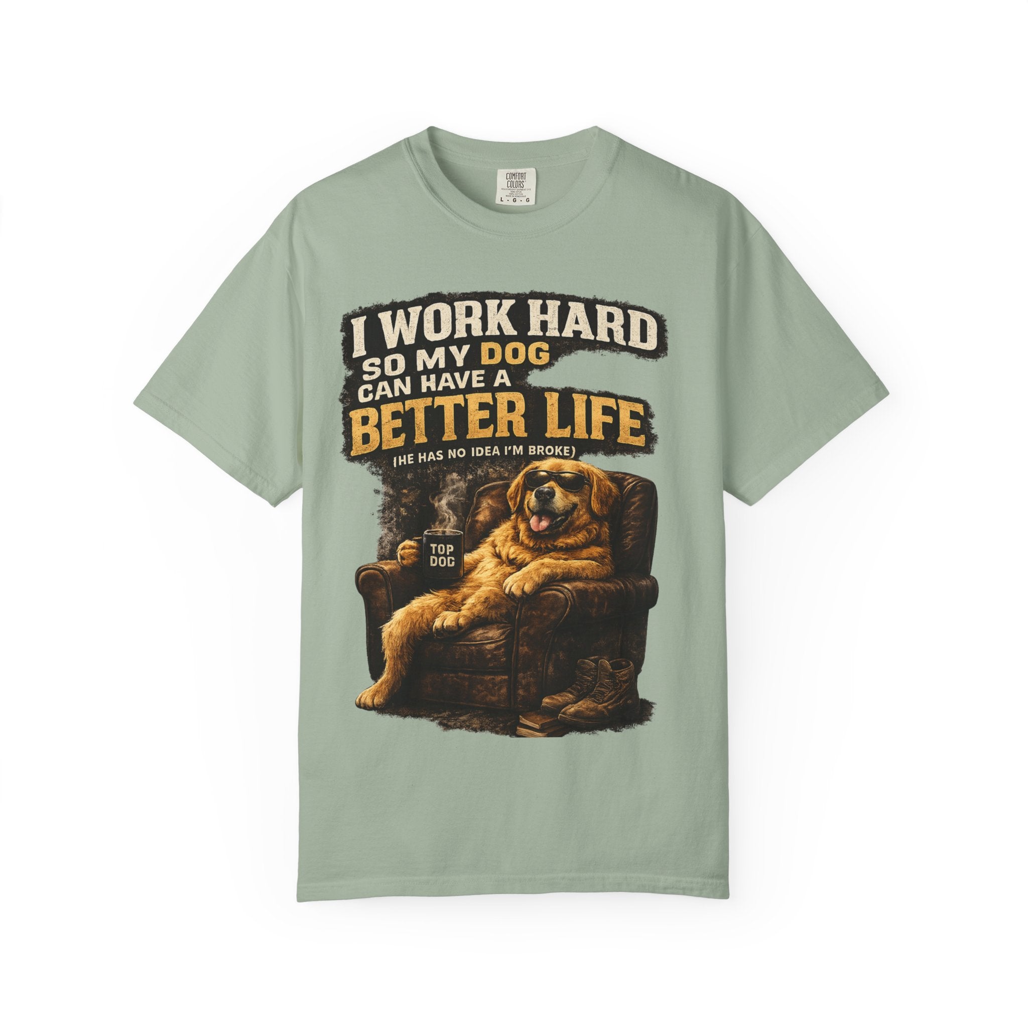 Dog Lover T‑Shirt – "I Work Hard So My Dog Can Have a Better Life" Graphic Tee