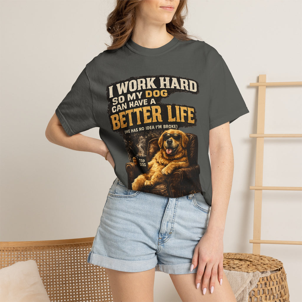 COLD HALO PETS |— "I Work Hard So My Dog Can Have A Better Life" funny Dog Lover Graphic Tee