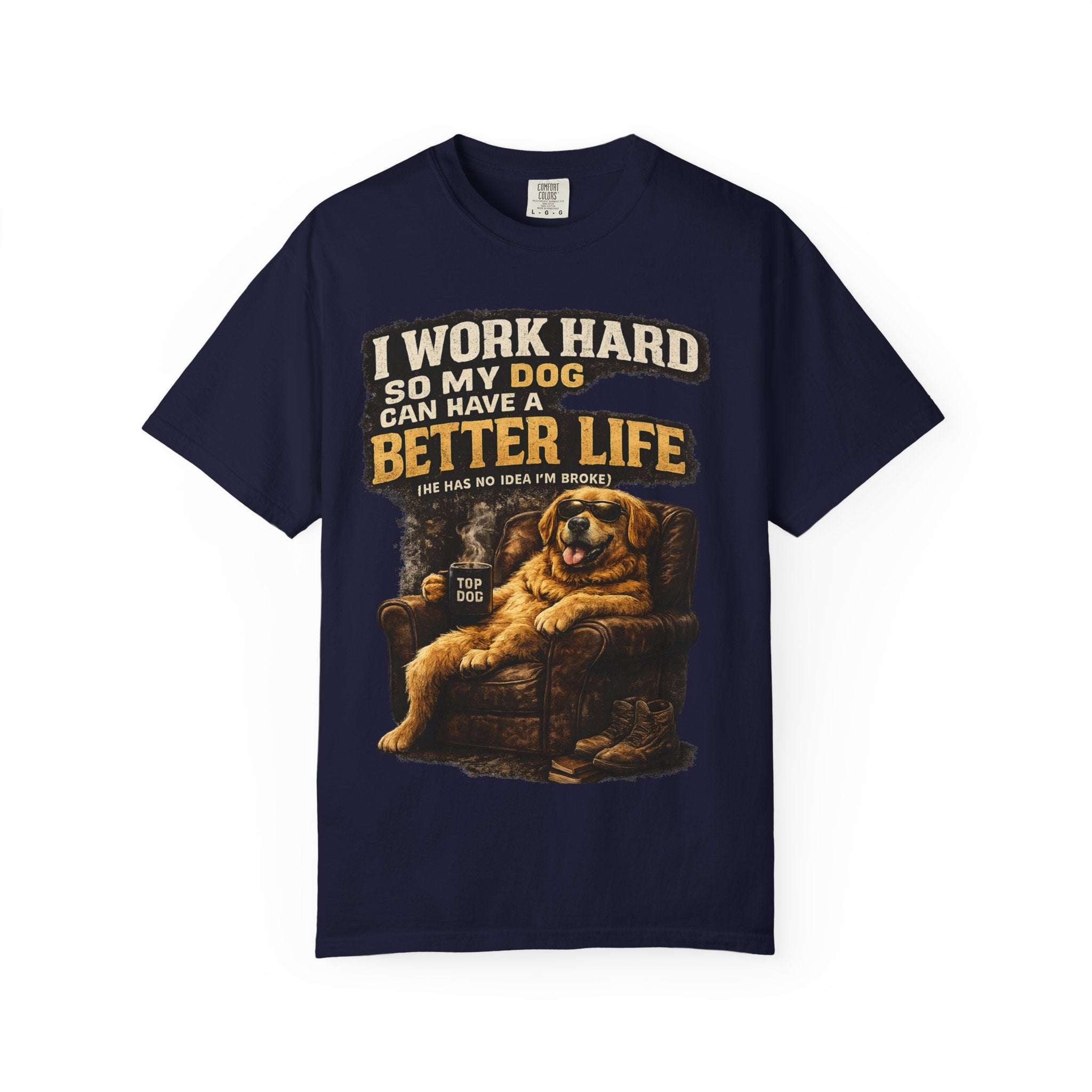 Dog Lover T‑Shirt – "I Work Hard So My Dog Can Have a Better Life" Graphic Tee