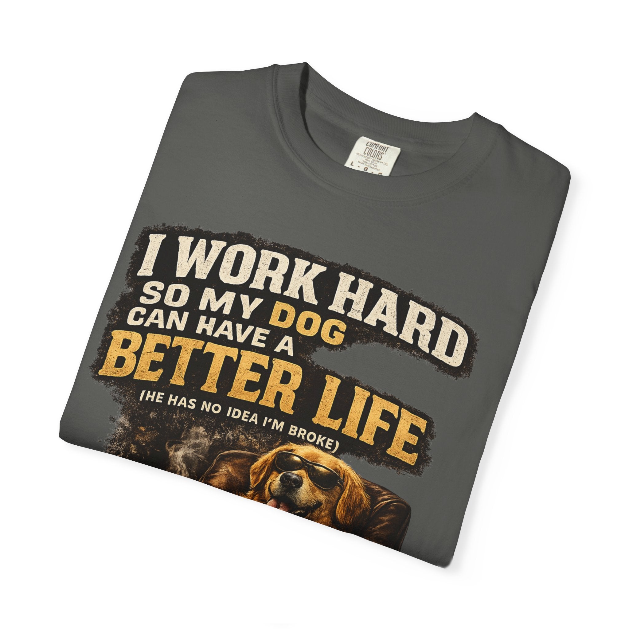 Dog Lover T‑Shirt – "I Work Hard So My Dog Can Have a Better Life" Graphic Tee