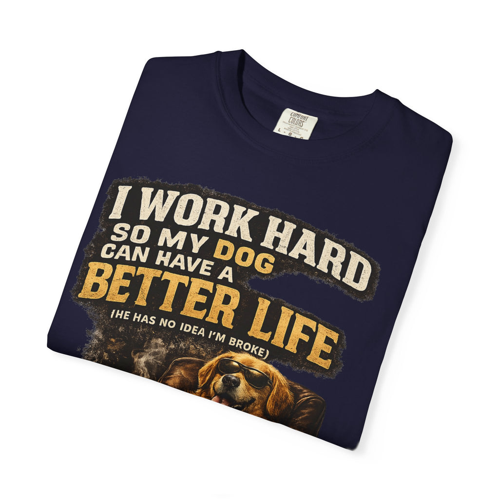 Dog Lover T‑Shirt – "I Work Hard So My Dog Can Have a Better Life" Graphic Tee