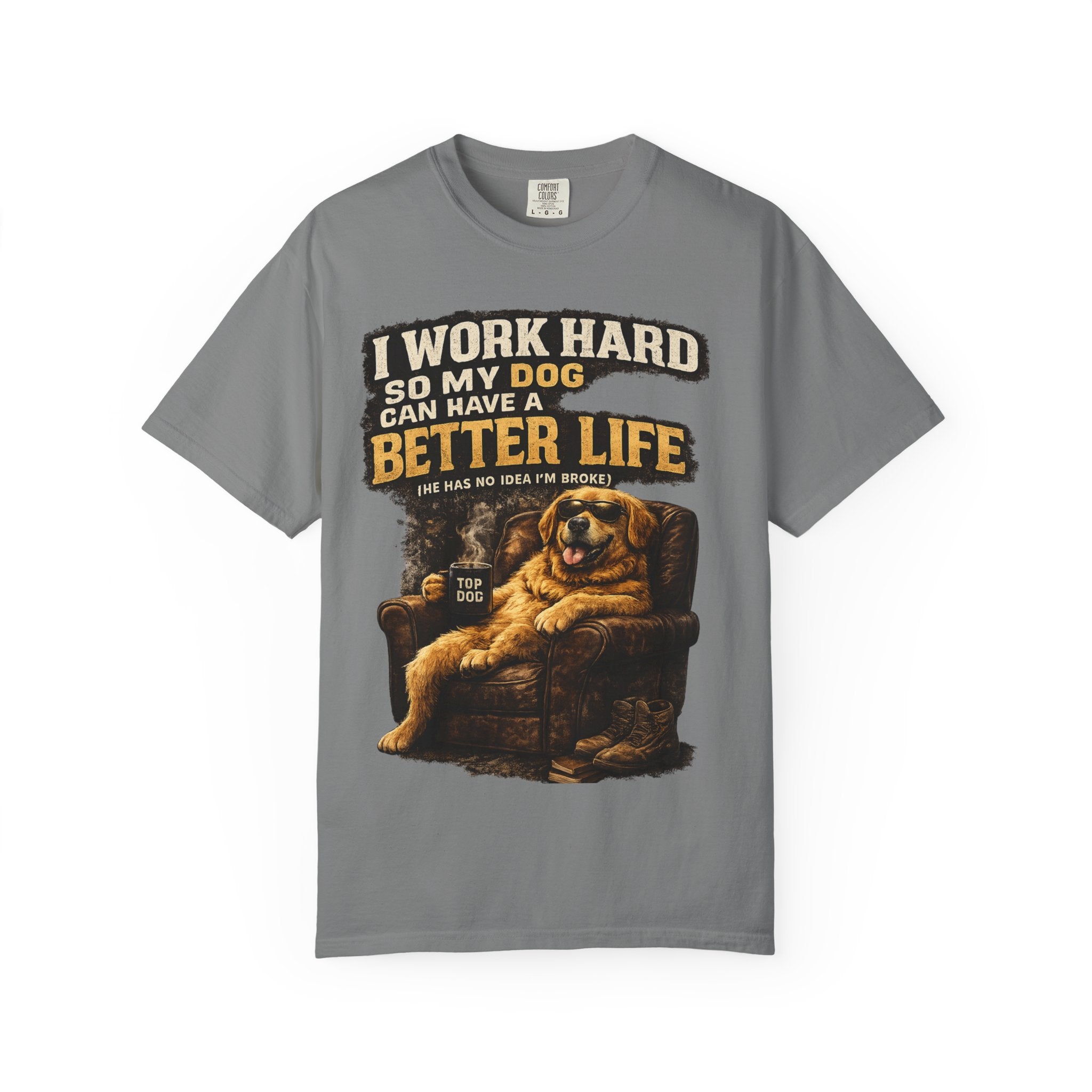 Dog Lover T‑Shirt – "I Work Hard So My Dog Can Have a Better Life" Graphic Tee