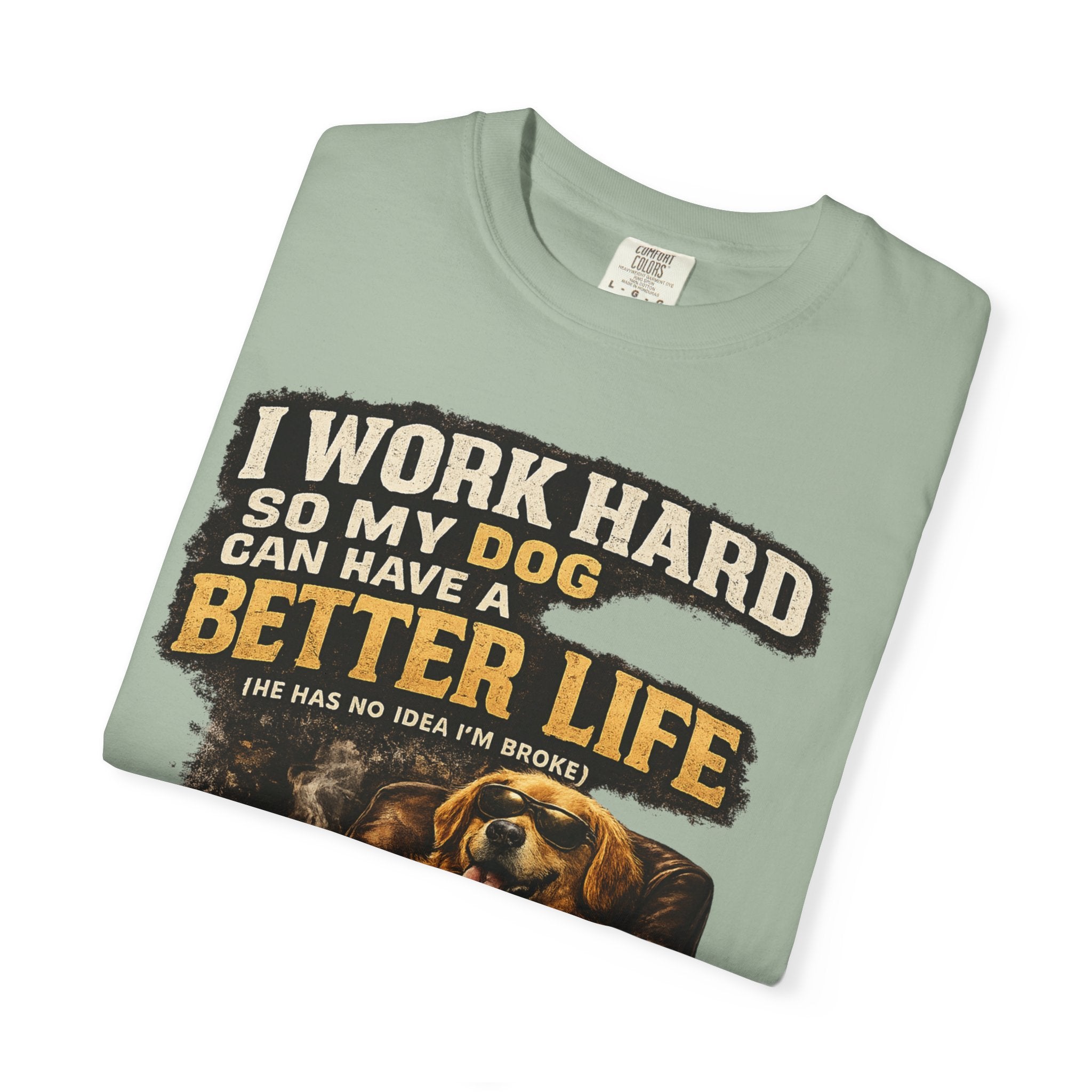 Dog Lover T‑Shirt – "I Work Hard So My Dog Can Have a Better Life" Graphic Tee
