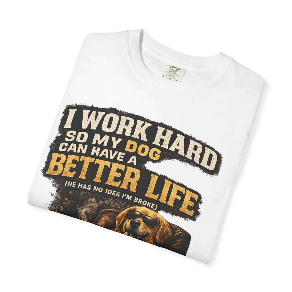 Dog Lover T‑Shirt – "I Work Hard So My Dog Can Have a Better Life" Graphic Tee