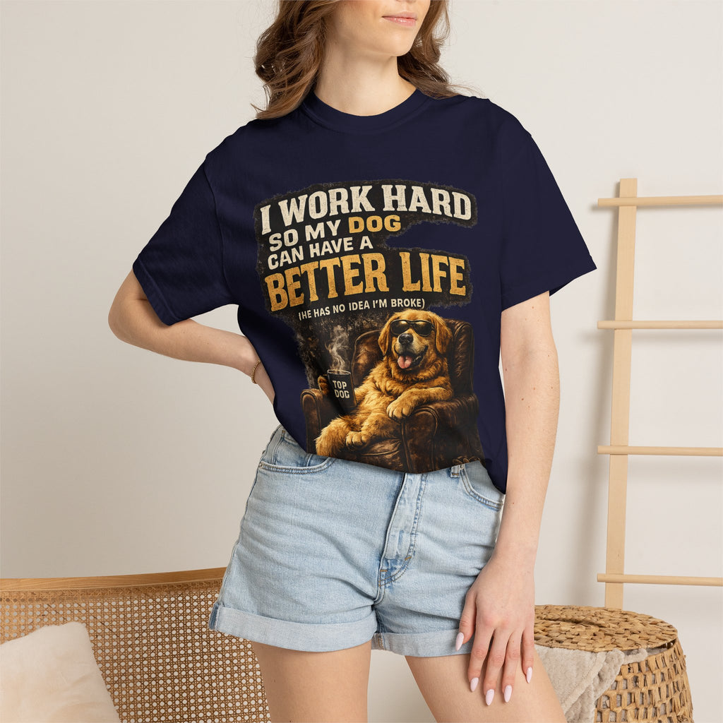 COLD HALO PETS |— "I Work Hard So My Dog Can Have A Better Life" funny Dog Lover Graphic Tee