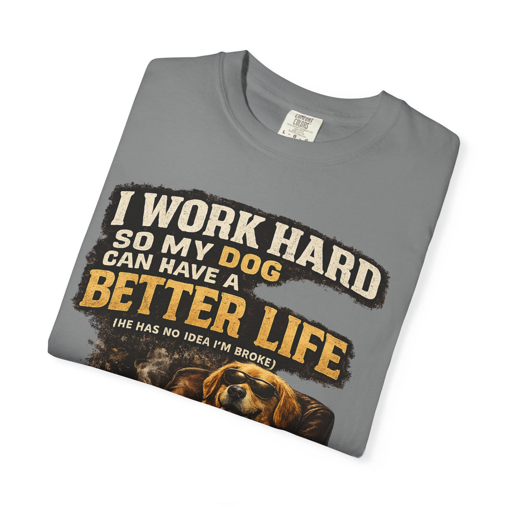 COLD HALO PETS |— "I Work Hard So My Dog Can Have A Better Life" funny Dog Lover Graphic Tee