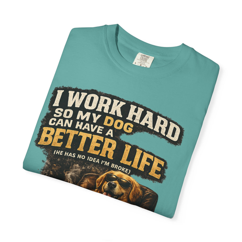 Dog Lover T‑Shirt – "I Work Hard So My Dog Can Have a Better Life" Graphic Tee