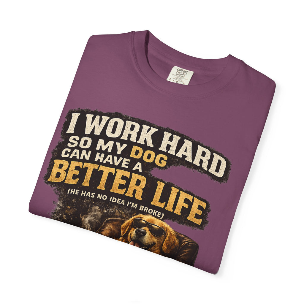 Dog Lover T‑Shirt – "I Work Hard So My Dog Can Have a Better Life" Graphic Tee