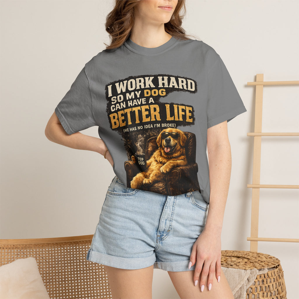 COLD HALO PETS |— "I Work Hard So My Dog Can Have A Better Life" funny Dog Lover Graphic Tee