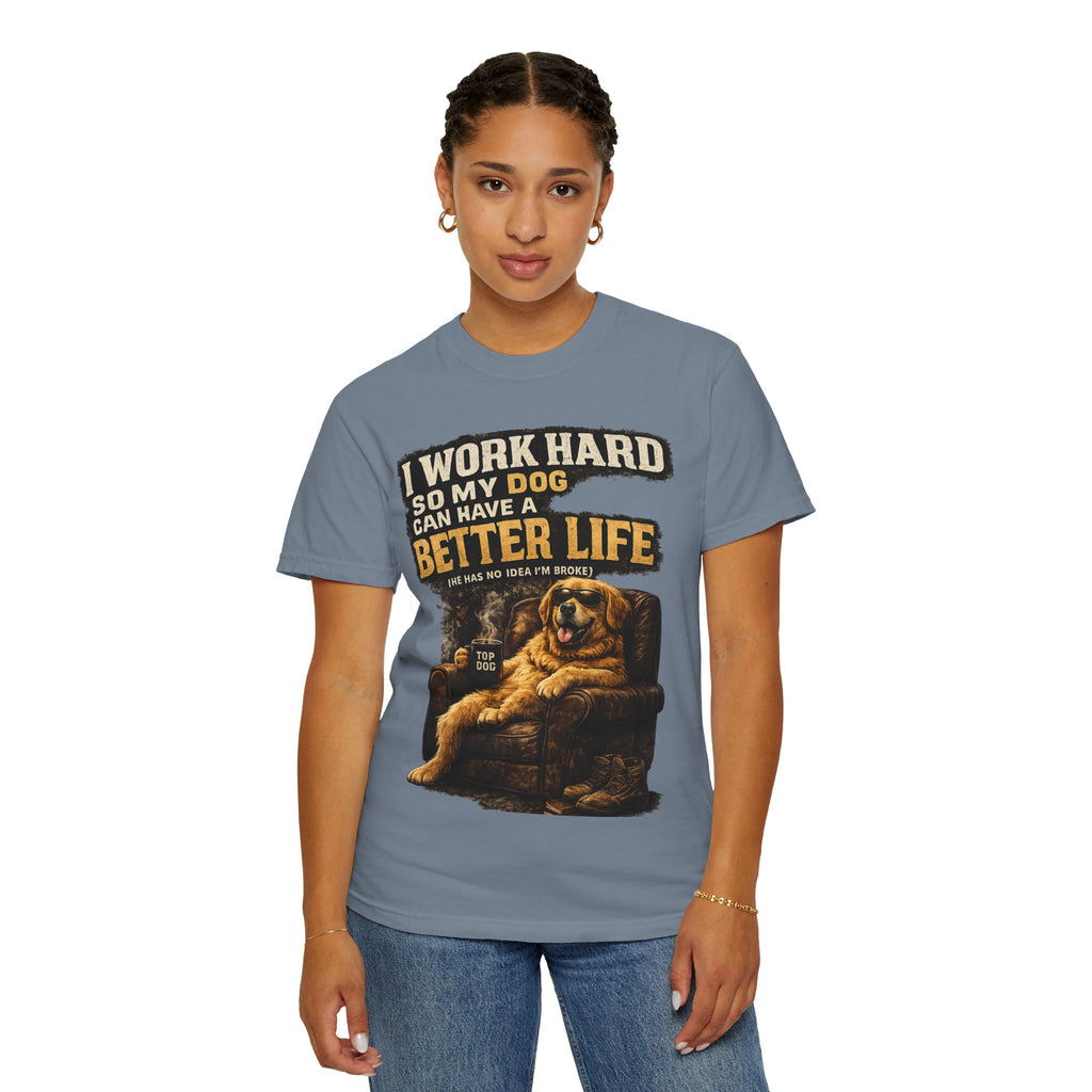 COLD HALO PETS |— "I Work Hard So My Dog Can Have A Better Life" funny Dog Lover Graphic Tee