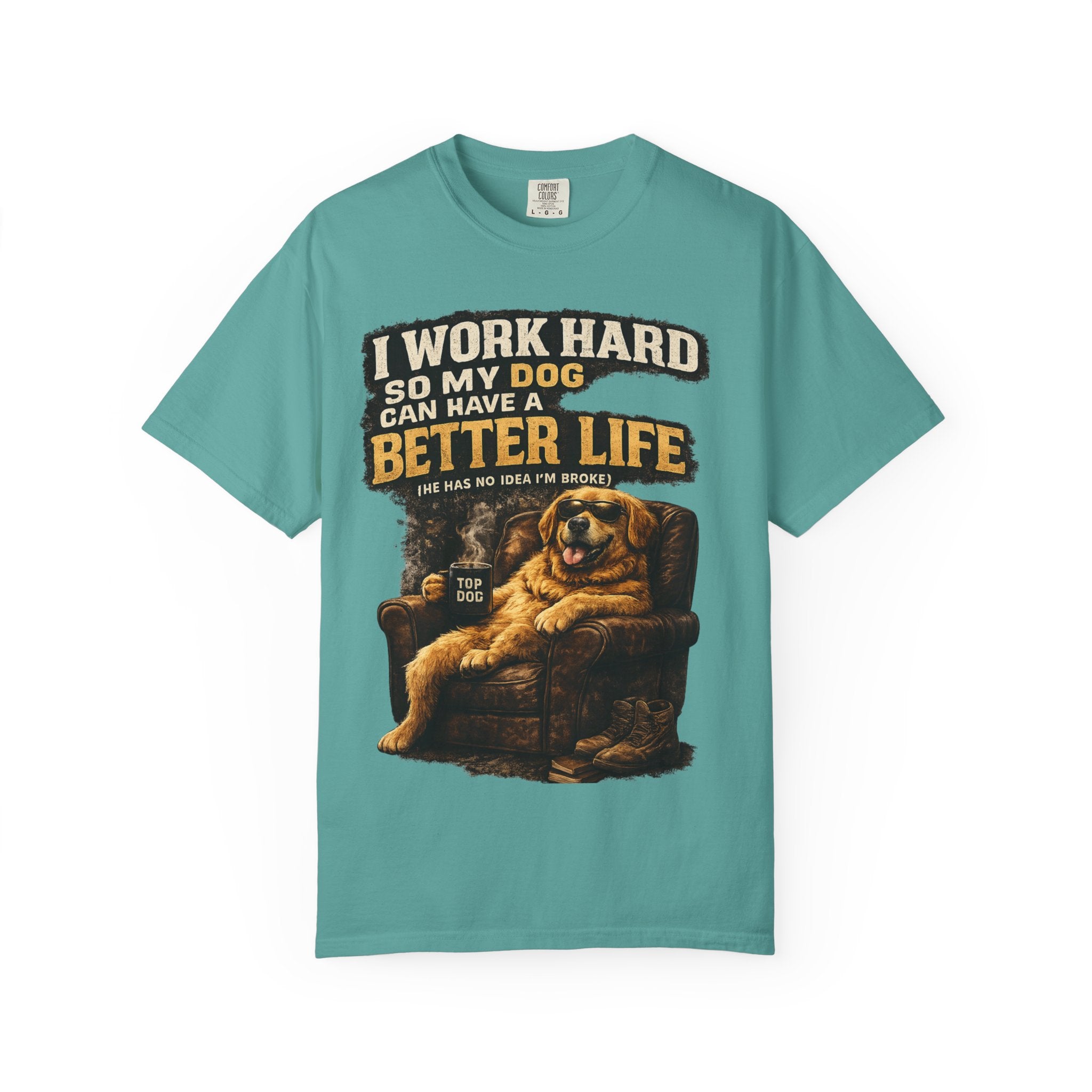 Dog Lover T‑Shirt – "I Work Hard So My Dog Can Have a Better Life" Graphic Tee