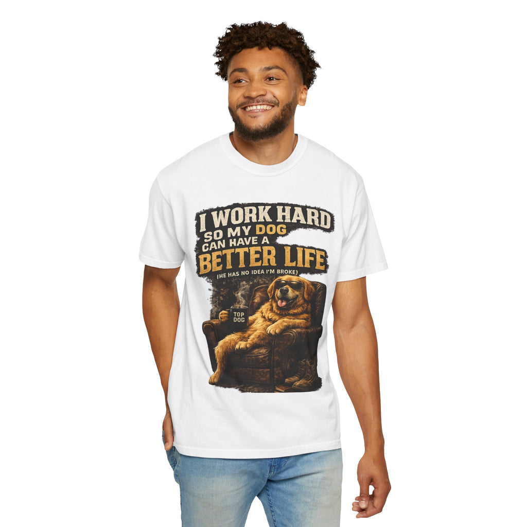 COLD HALO PETS |— "I Work Hard So My Dog Can Have A Better Life" funny Dog Lover Graphic Tee