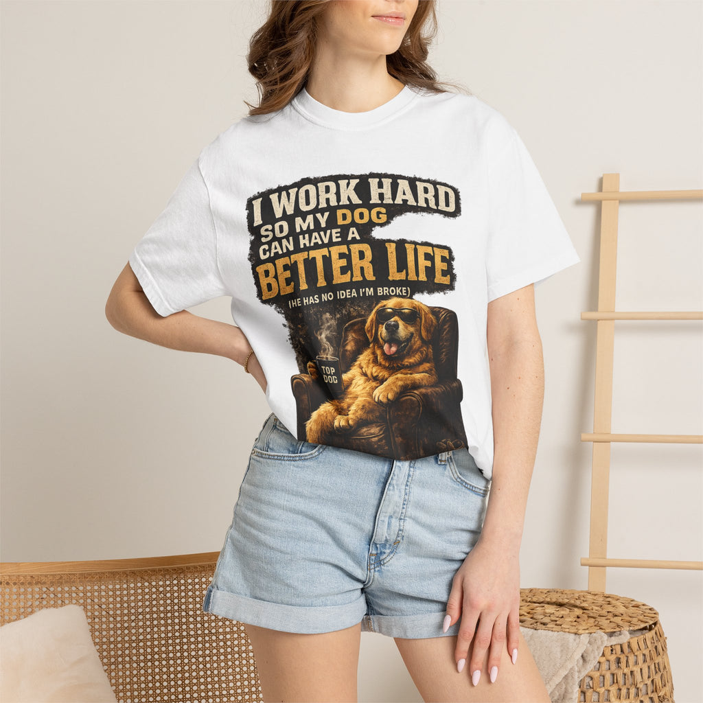 Dog Lover T‑Shirt – "I Work Hard So My Dog Can Have a Better Life" Graphic Tee