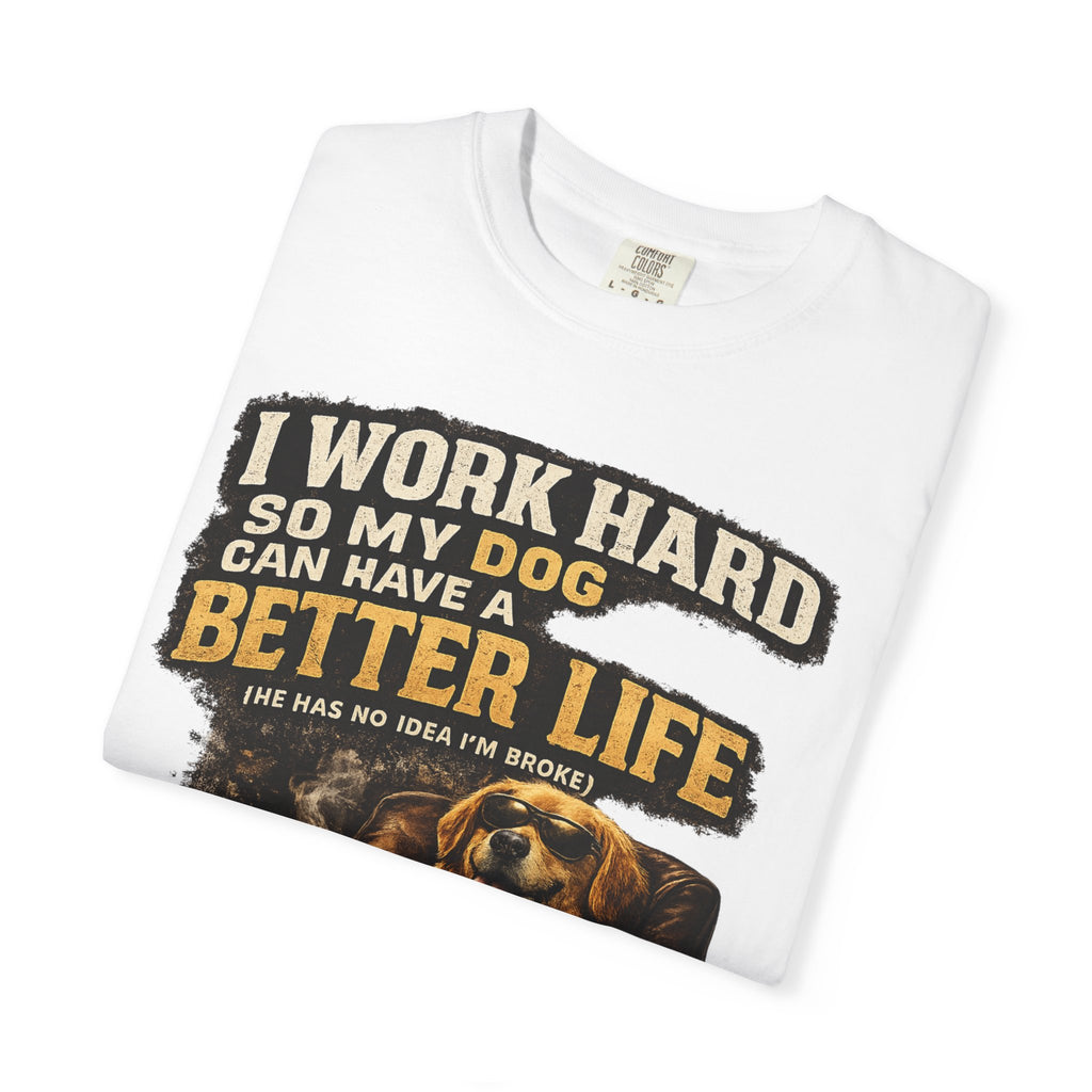 COLD HALO PETS |— "I Work Hard So My Dog Can Have A Better Life" funny Dog Lover Graphic Tee