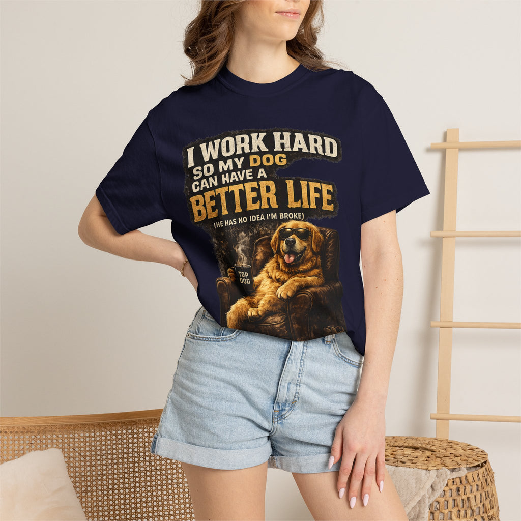 Dog Lover T‑Shirt – "I Work Hard So My Dog Can Have a Better Life" Graphic Tee