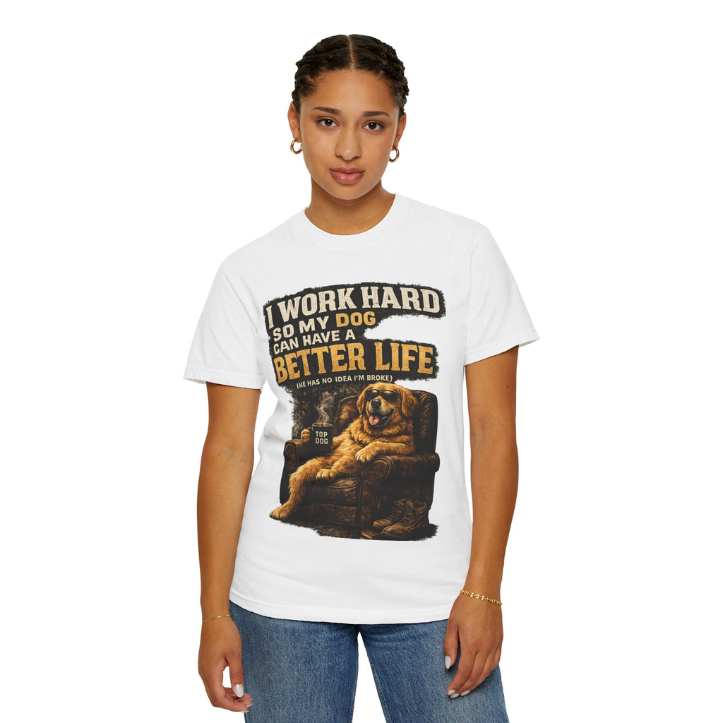 COLD HALO PETS |— "I Work Hard So My Dog Can Have A Better Life" funny Dog Lover Graphic Tee