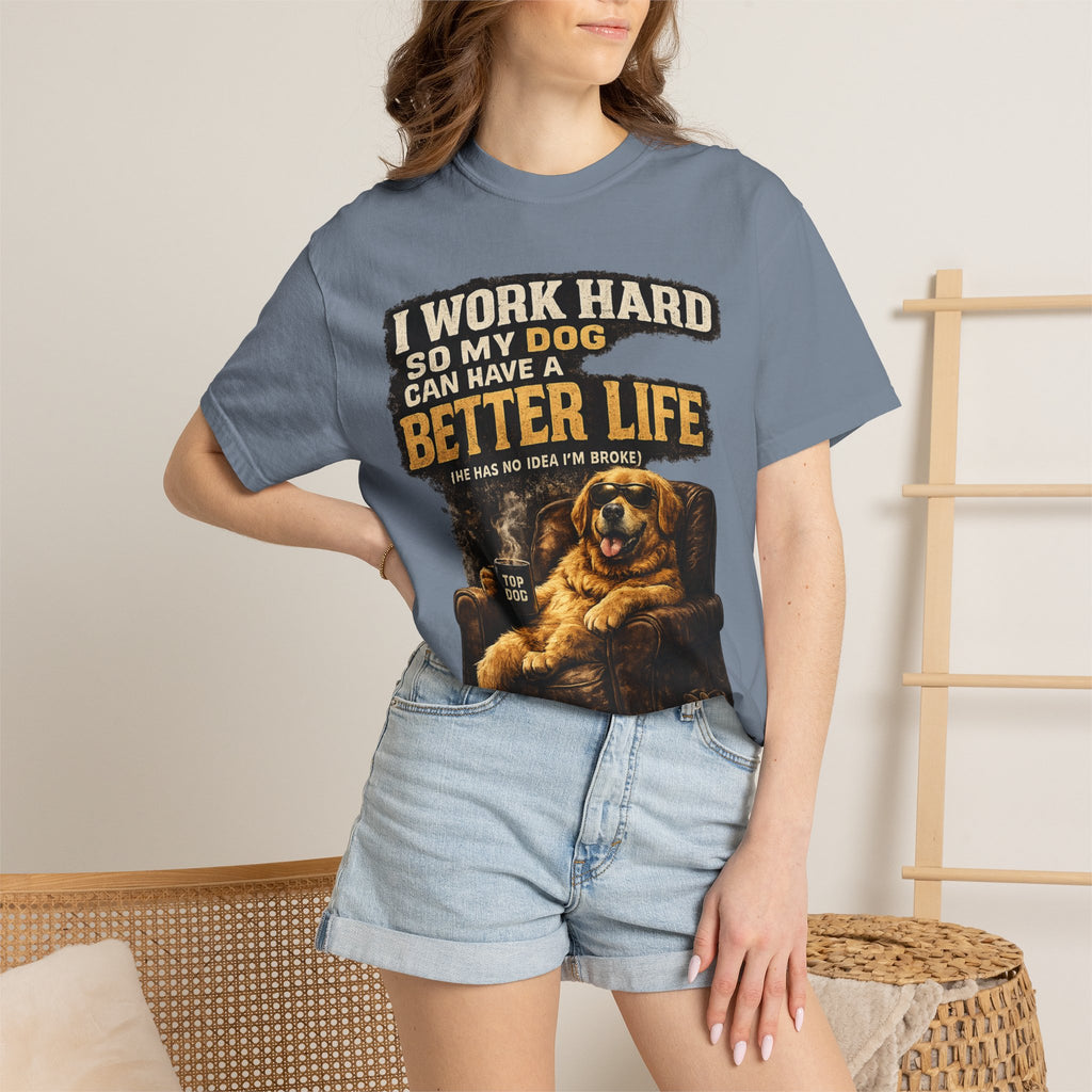 COLD HALO PETS |— "I Work Hard So My Dog Can Have A Better Life" funny Dog Lover Graphic Tee