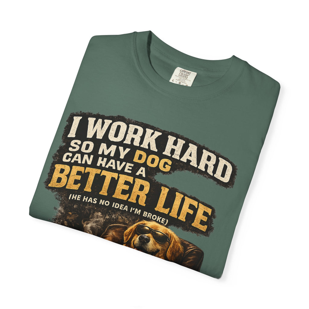 COLD HALO PETS |— "I Work Hard So My Dog Can Have A Better Life" funny Dog Lover Graphic Tee