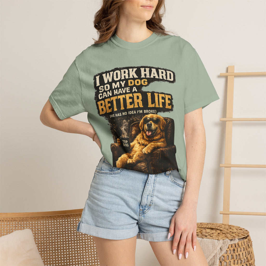 COLD HALO PETS |— "I Work Hard So My Dog Can Have A Better Life" funny Dog Lover Graphic Tee