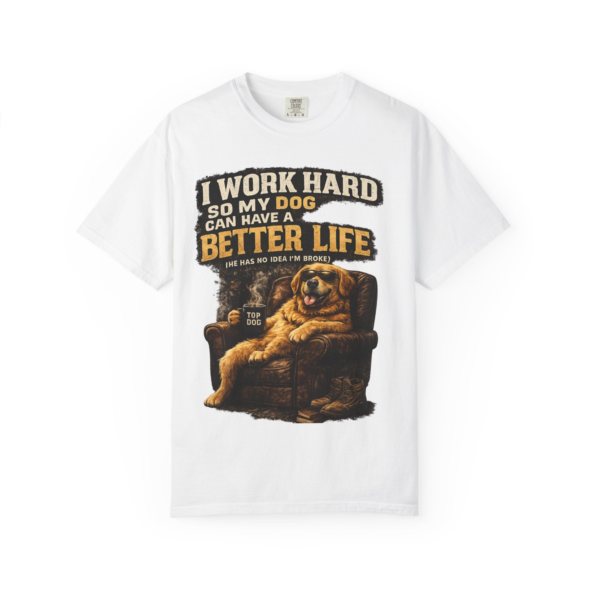 Dog Lover T‑Shirt – "I Work Hard So My Dog Can Have a Better Life" Graphic Tee