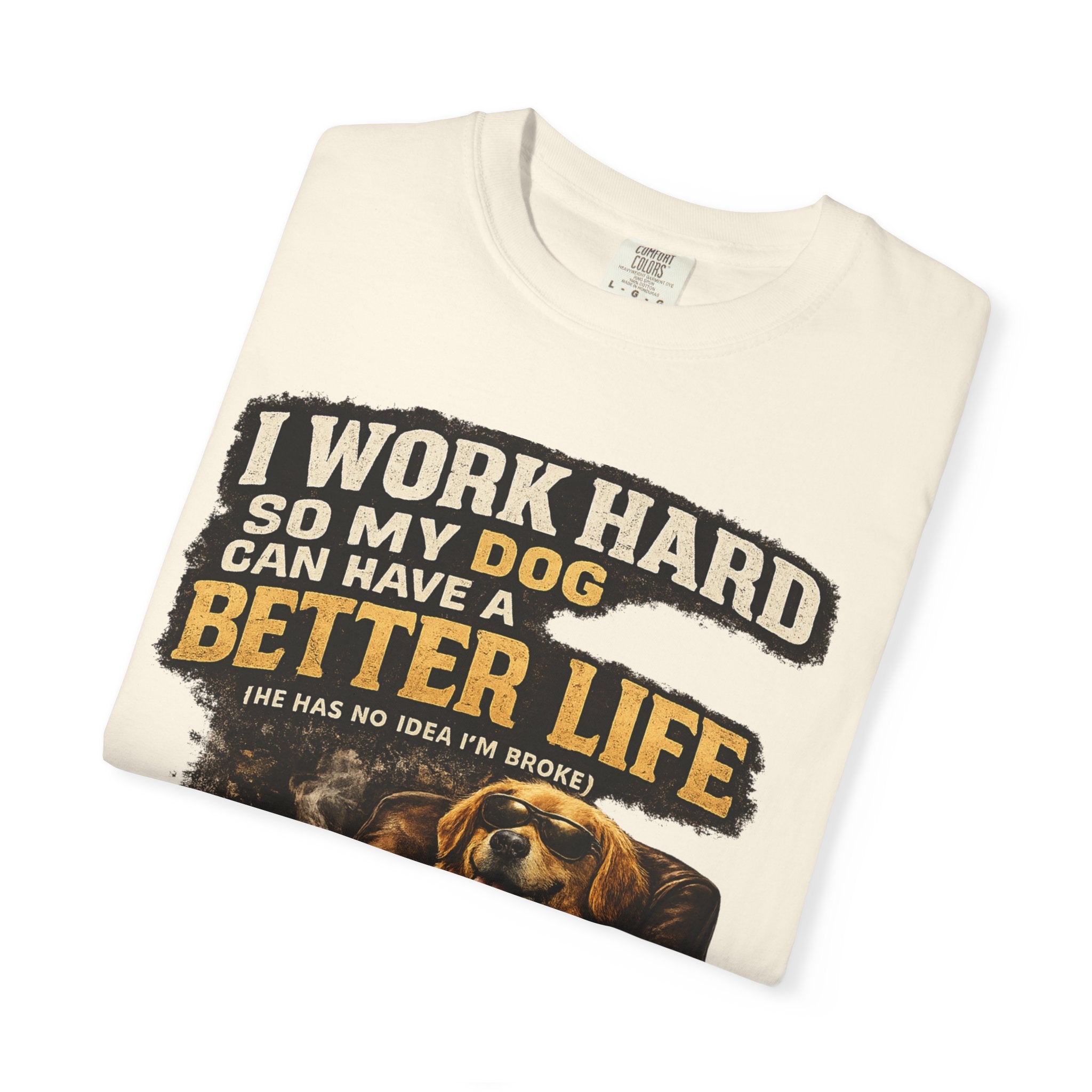 COLD HALO PETS |— "I Work Hard So My Dog Can Have A Better Life" funny Dog Lover Graphic Tee