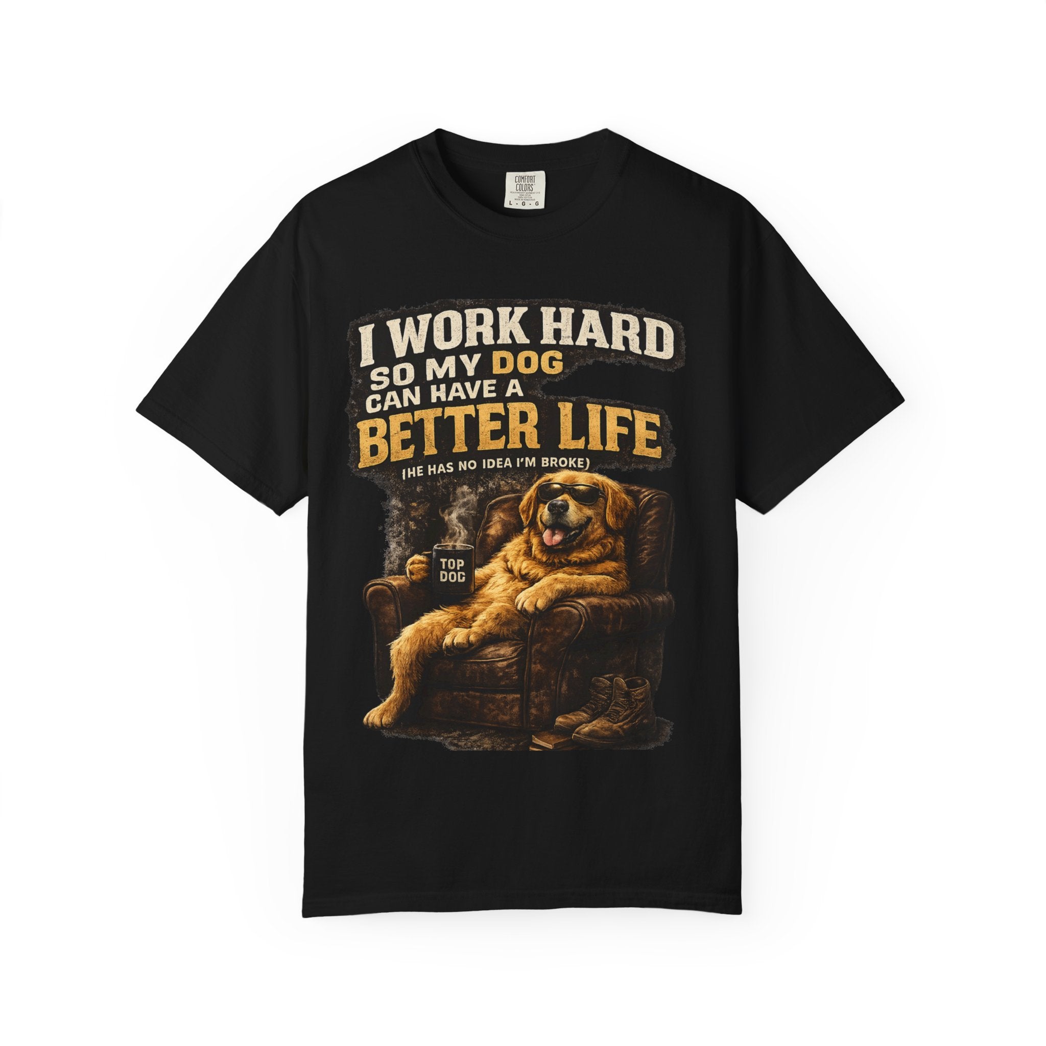 COLD HALO PETS |— "I Work Hard So My Dog Can Have A Better Life" funny Dog Lover Graphic Tee